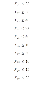 X_21≤25
X_22≤30 
X_23≤40 
X_24≤25 
X_25≤60 
X_26≤10 
X_27≤30 
X_28≤10  
X_29≤15  
X_30≤25 
